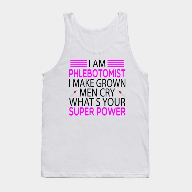 i am phlebotomist i make grown men cry what's your super power \phlebotomist , Phlebotomist life , Phlebotomist Gifts,Phlebotomy Tee, Phlebotomy funny gift for womens Tank Top by First look